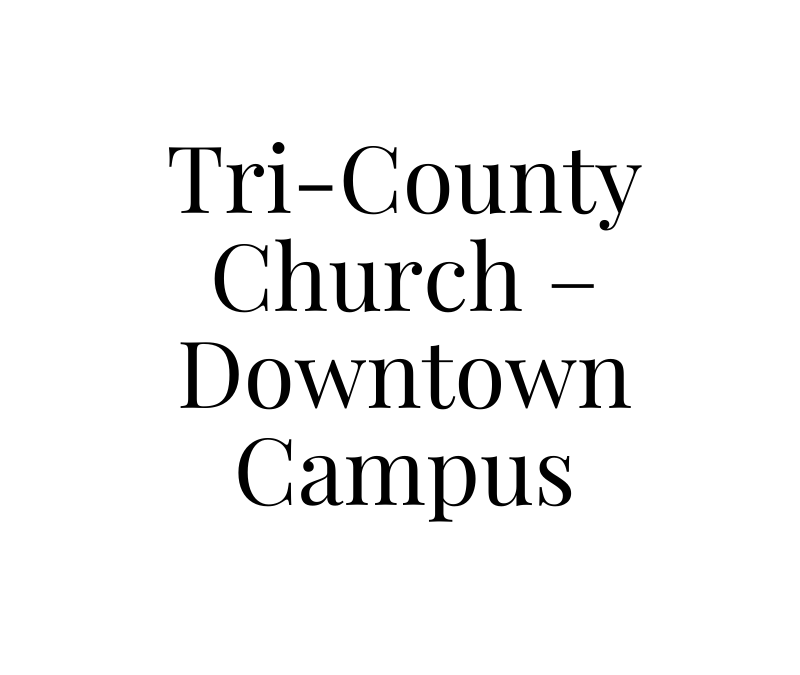 Tri-County Church – Downtown Campus