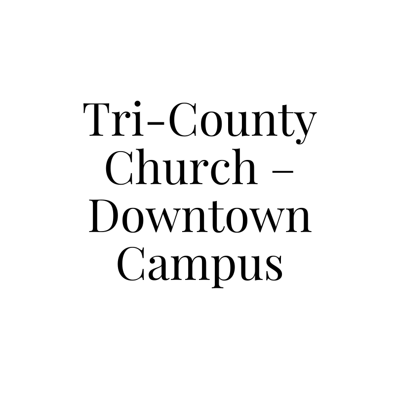 Tri-County Church – Downtown Campus